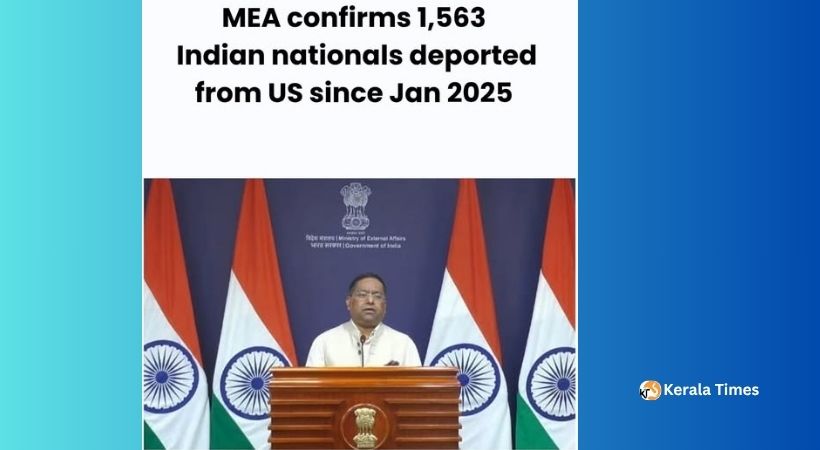 2025 ജനുവരി 20 മുതൽ യുഎസിൽ നിന്ന് 1,563 ഇന്ത്യക്കാരെ നാടുകടത്തിയതായി വിദേശകാര്യ വക്താവ്
